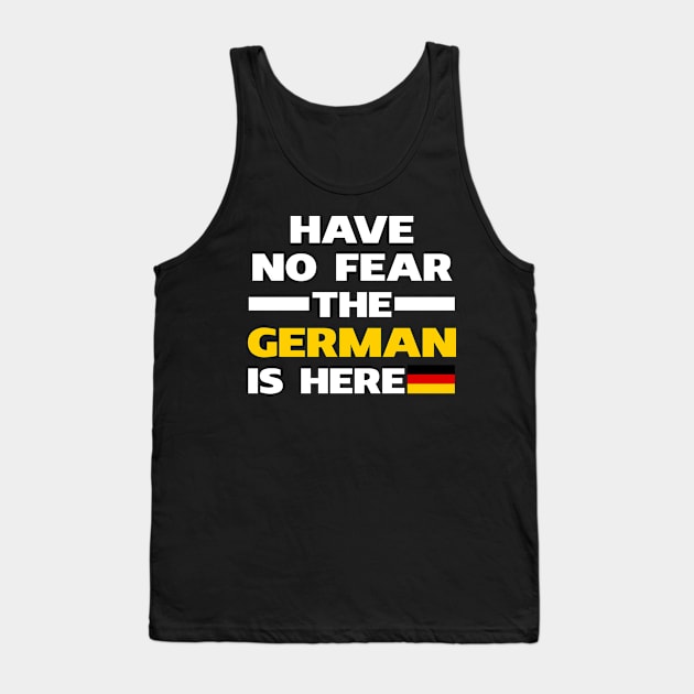 Have No Fear The German Is Here Proud Tank Top by isidrobrooks